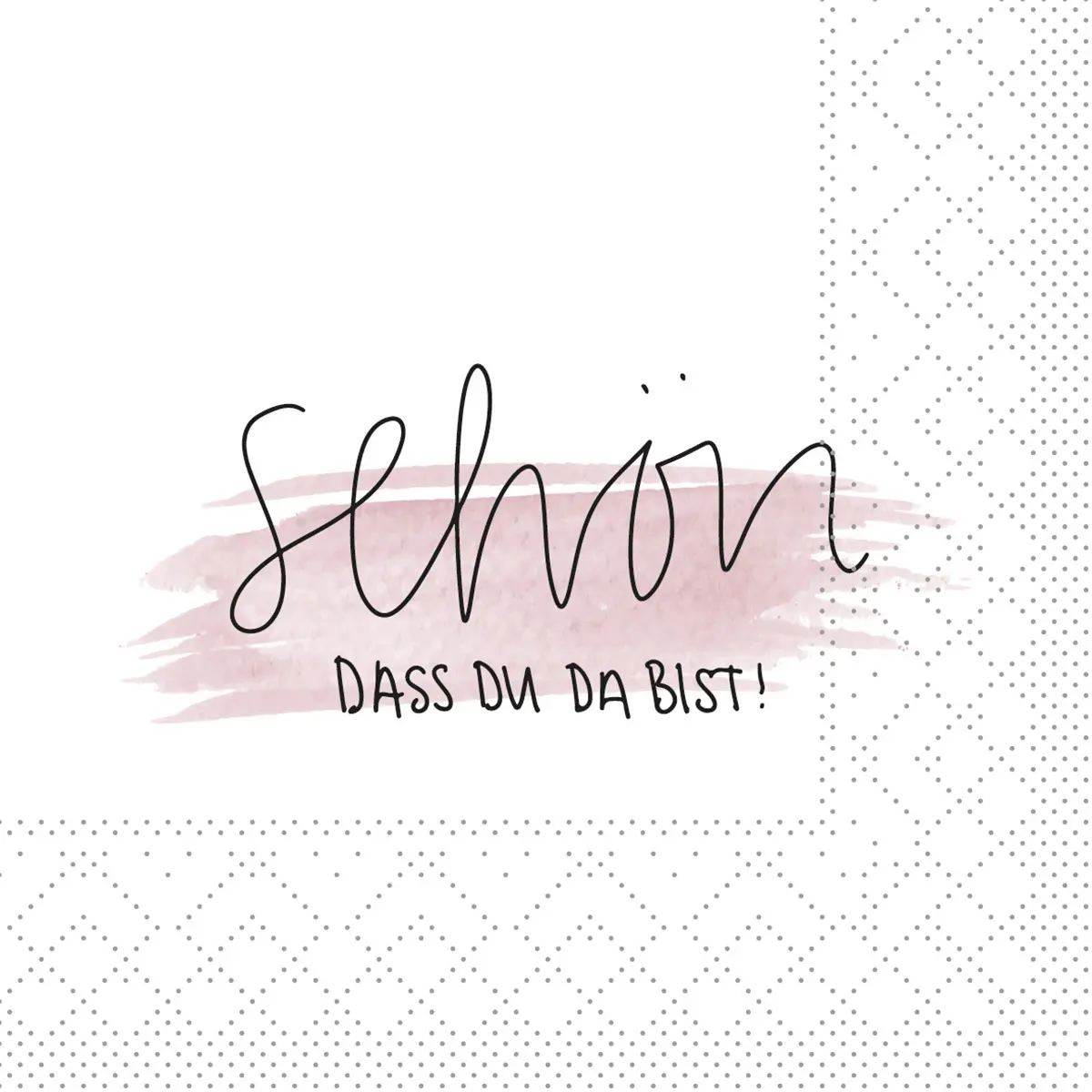 Tissue 3-lagig Serviette Schön, dass du da bist, weiss, 24 x 24 cm 1/4 Falz